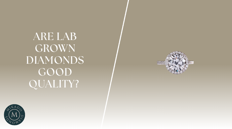 Are Lab Grown Diamonds Good Quality? Expert Quality Guide