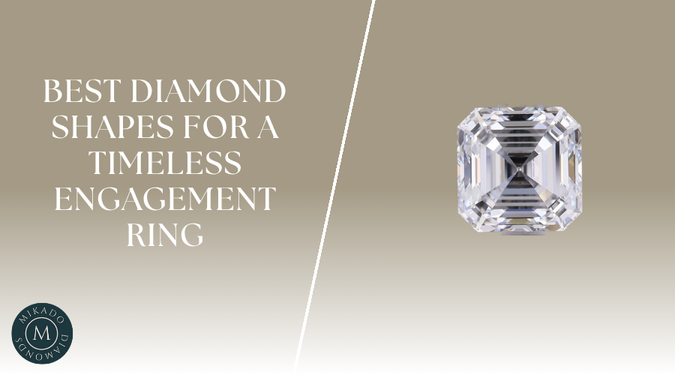 Best Diamond Shapes for a Timeless Engagement Ring