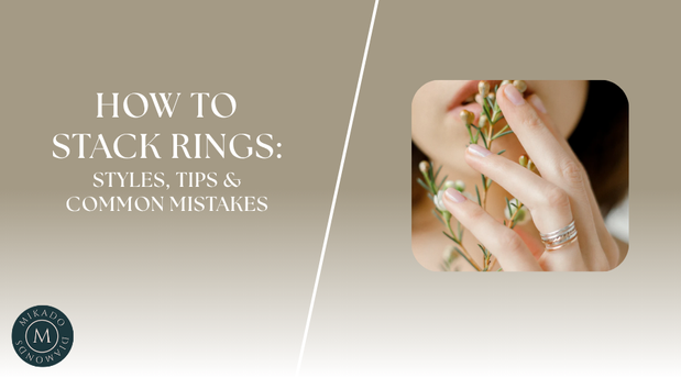 How to Stack Rings: Styles, Tips & Common Mistakes | Mikado Diamonds